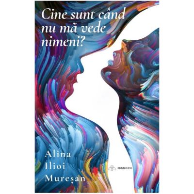 Cine sunt cand nu ma vede nimeni? - Alina Ilioi