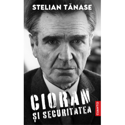 Cioran si Securitatea - Stelian Tanase