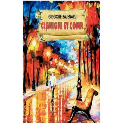 Cismigiu Et Comp. - Grigore Bajenaru