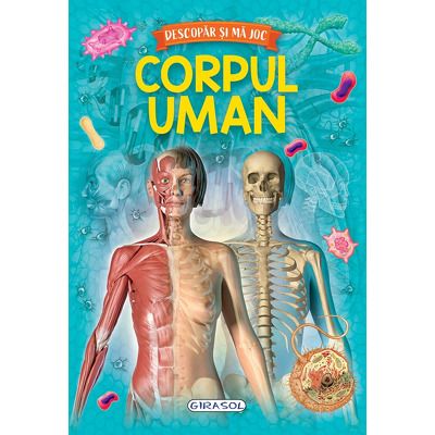 Corpul uman. Descopar si ma joc
