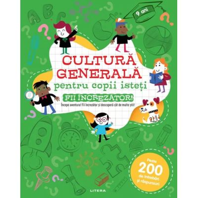 Cultura generala pentru copii isteti. Fii increzator!