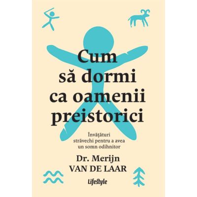 Cum sa dormi ca oamenii preistorici. Invataturi stravechi pentru a avea un somn odihnitor - Dr. Merijn van de Laar