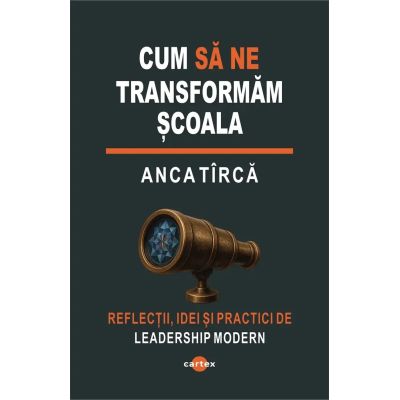 Cum sa ne transformam scoala - Anca Tirca