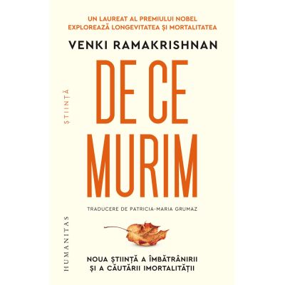 De ce murim. Noua stiinta a imbatranirii si a cautarii imortalitatii - Venki Ramakrishnan