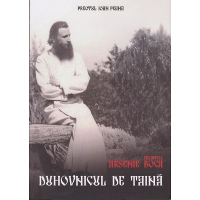 Duhovnicul de taina. Parintele Arsenie Boca - Pr. Ioan Peana