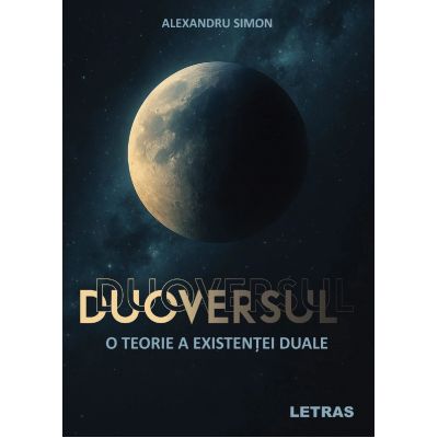 Duoversul - O teorie a existentei duale - Alexandru Simon