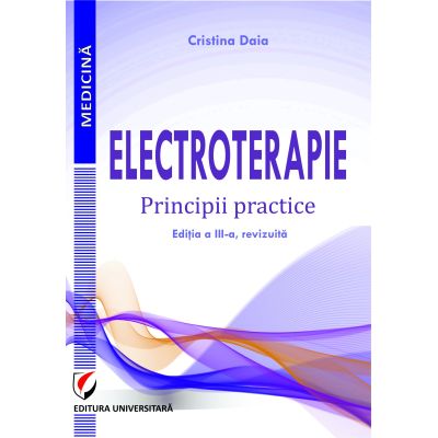 Electroterapie. Principii practice. Editia a 3-a - Cristina Daia