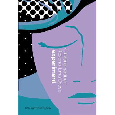 Experiment - Roxana-Ema Dreve, Catalina Batincu