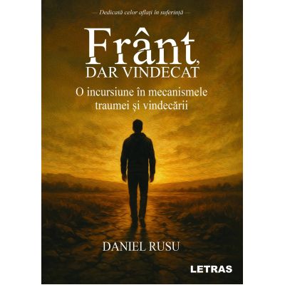Frant, dar vindecat. O incursiune in mecanismele traumei si vindecarii - Daniel Rusu