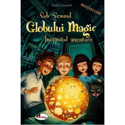 Sub Semnul Globului Magic. Inceputul Aventurii - Stefan Gemmel