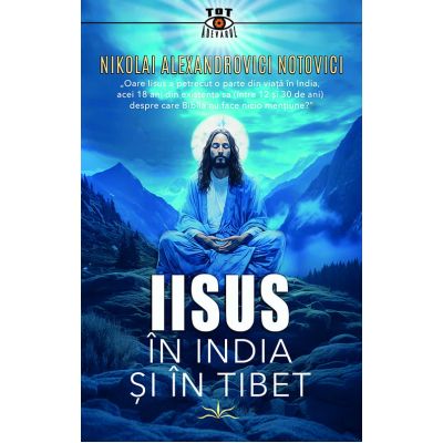 Iisus in India si in Tibet - Nikolai Alexandrovici Notovici