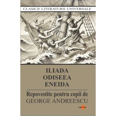 Iliada. Odiseea. Eneida. Repovestite pentru copii - George Andreescu