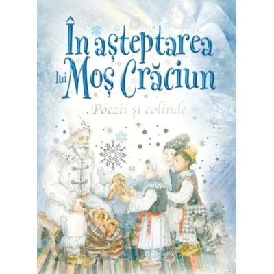 In asteptarea lui Mos Craciun. Poezii si colinde