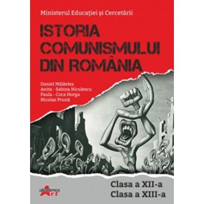 Istoria comunismului din Romania. Manual pentru clasa a 12-a si a 13-a - Daniel Malaelea