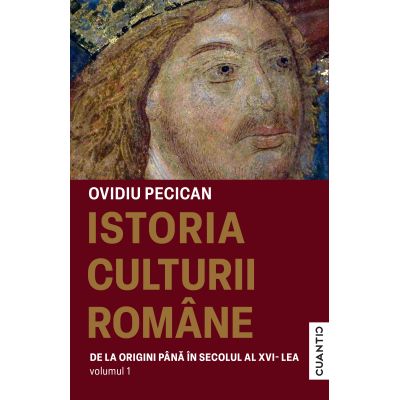 Istoria culturii romane volumul 1. De la origini pana in secolul al 16-lea - Ovidiu Pecican