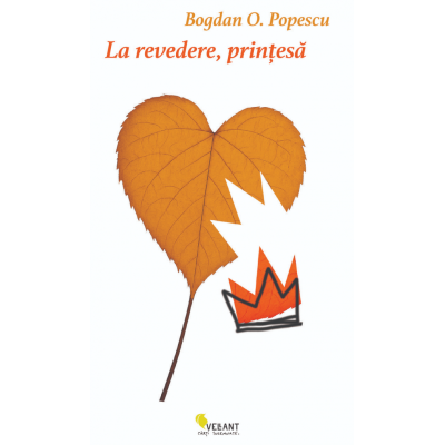 La revedere, printesa - Bogdan O. Popescu