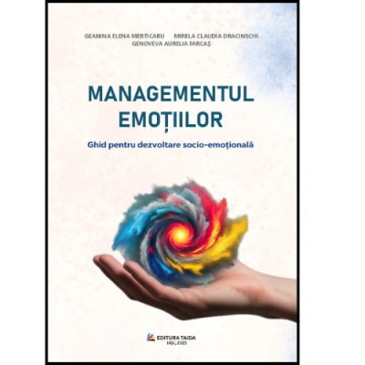 Managementul emotilor. Ghid pentru dezvoltare socio-emotionala - Geanina Elena Merticaru