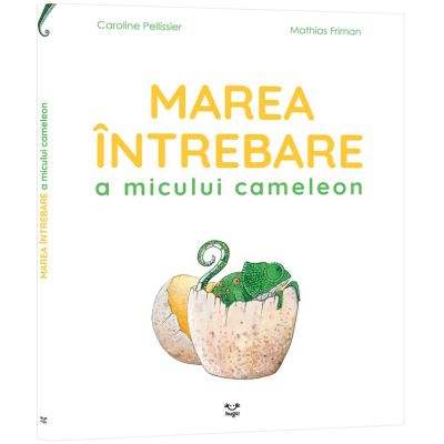 Marea intrebare a micului cameleon - Caroline Pellissier