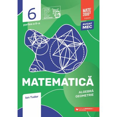 Matematica. Algebra, geometrie. Clasa a 6-a, partea a 2-a. Mate 2000 - Initiere - Ion Tudor
