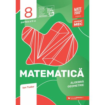 Matematica. Algebra, geometrie. Clasa a 8-a, partea a 2-a. Mate 2000 - Initiere - Ion Tudor