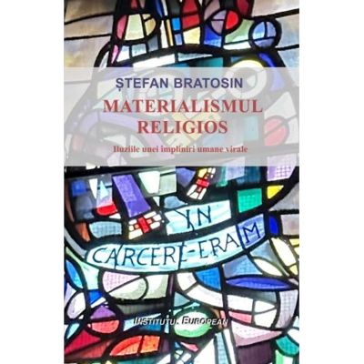 Materialismul religios. Iluziile unei impliniri umane virale - Stefan Bratosin