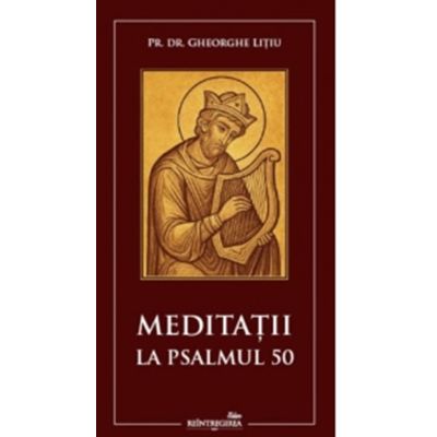 Meditatii la Psalmul 50 - Gheorghe Litiu