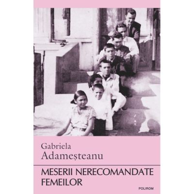 Meserii nerecomandate femeilor - Gabriela Adamesteanu
