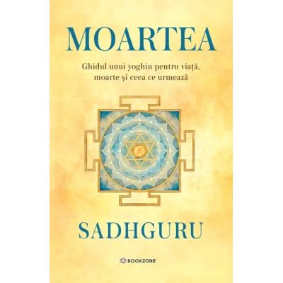 Moartea. Ghidul unui mistic despre viata, moarte si ceea ce urmeaza - Sadhguru