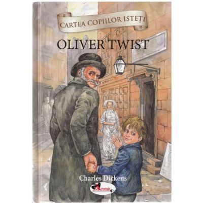 Cartea copiilor isteti. Oliver Twist - Charles Dickens