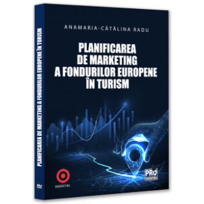 Planificarea de marketing a fondurilor europene in turism - Anamaria Catalina Radu