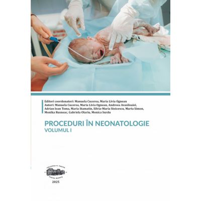 Proceduri in neonatologie. Volumul 1 (color) - Manuela Cucerea