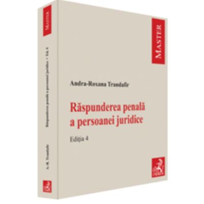Raspunderea penala a persoanei juridice. Editia 4 - Andra-Roxana Trandafir (Ilie)