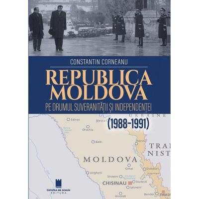 Republica Moldova pe drumul suveranitatii si independentai 1988 - 1991 - Constantin Corneanu