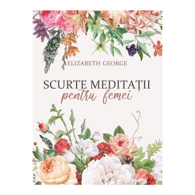 Scurte meditatii pentru femei - Elizabeth George