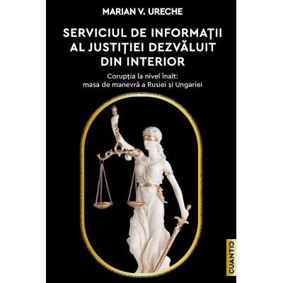 Serviciul de Informatii al Justitiei dezvaluit din interior - Marian V. Ureche