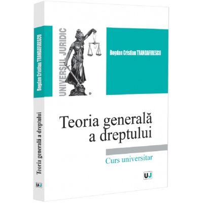 Teoria generala a dreptului. Curs universitar - Bogdan Cristian Trandafirescu