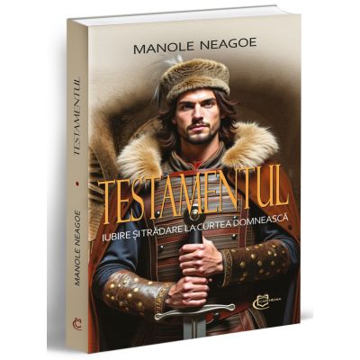 Testamentul. Iubire si tradare la Curtea Domneasca - Manole Neagoe