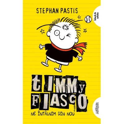 Timmy Fiasco 3. Ne intalnim din nou - Stephan Pastis