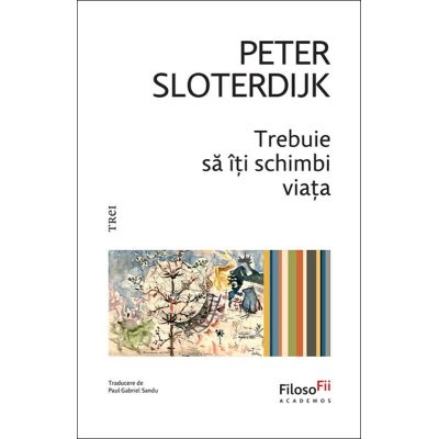 Trebuie sa iti schimbi viata - Peter Sloterdijk