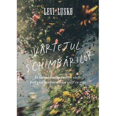 Vartejul schimbarilor - Levi Lusko