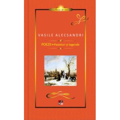 Poezii, Pasteluri si Legende (clasic de lux) - Vasile Alecsandri