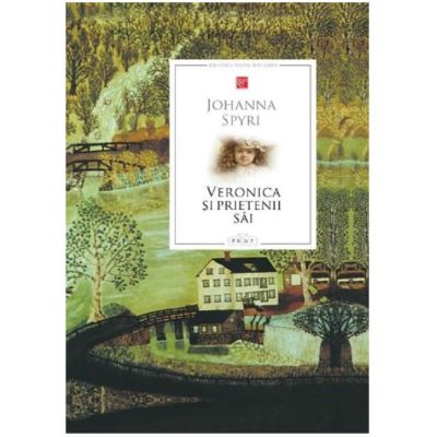 Biblioteca pentru toti copiii. Veronica si prietenii sai. Povestiri - Johanna Spyri