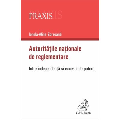 Autoritatile nationale de reglementare. Intre independenta si excesul de putere - Ionela-Alina Zorzoana