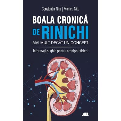 Boala cronica de rinichi. Mai mult decat un concept. Informatii si ghid pentru omnipracticieni - Dr. Constantin Nitu, Dr. Monica Nitu