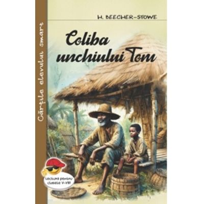 Coliba unchiului Tom - Harriet Beecher-Stowe