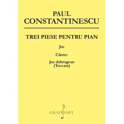 Trei piese pentru pian. Joc, Cantec, Joc Dobrogean - Paul Constantinescu