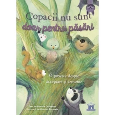 Copacii nu sunt doar pentru pasari. O poveste despre acceptare si armonie - Bonnie Grubman