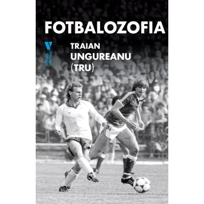 Fotbalozofia - Traian Ungureanu