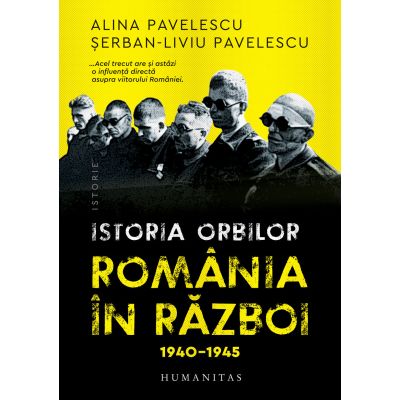Istoria orbilor. Romania in razboi, 1940-1945 - Alina Pavelescu, Serban-Liviu Pavelescu