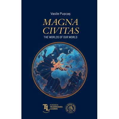 Magna Civitas. The worlds of our world. Studies in the history of international relations - Vasile Puscas